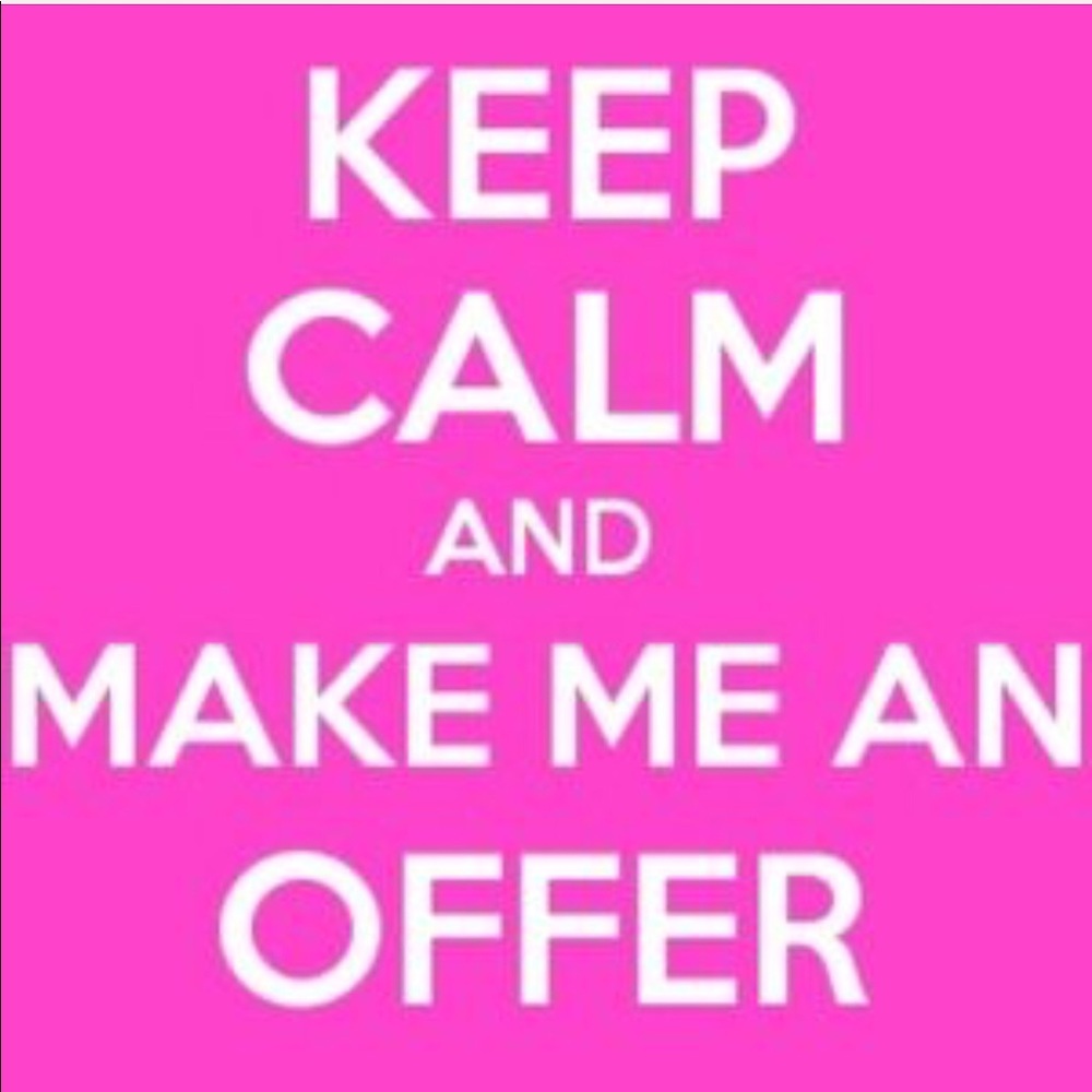 Make me an offer! I’m opened to them! :)